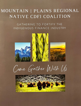 Mountain I Plains Regional Native CDFI Coalition: Gathering to fortify the indigenous finance industry - Come Gather With Us