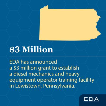 EDA has announced a $3 million grant to establish a diesel mechanics and heavy equipment operator training facility in Lewiston, PA